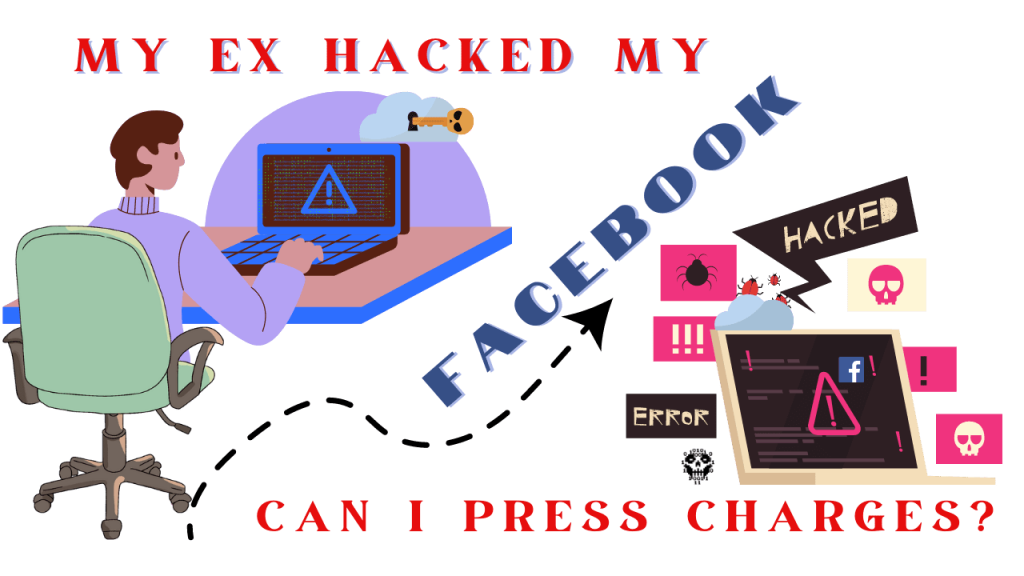 My ex hacked my facebook can I press charges