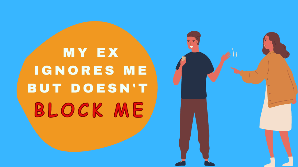 My ex ignores me but doesn