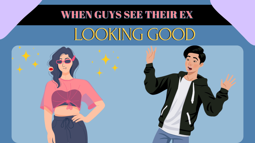 How Do Guys Feel When They See Their Ex Looking Good? How Do Guys Feel When They See Their Ex Looking Good?