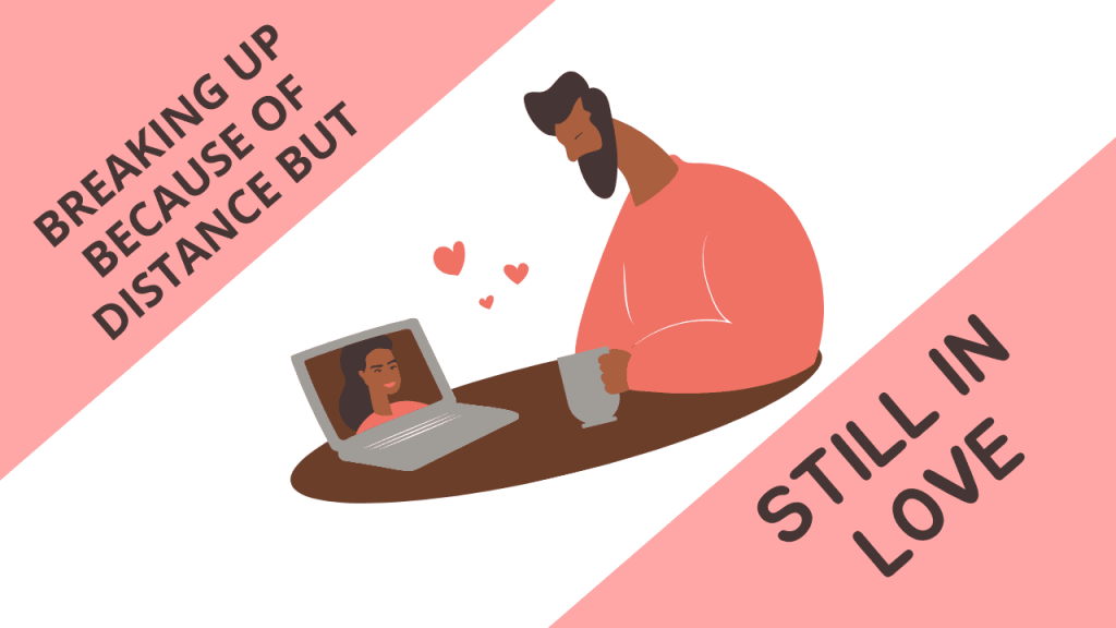 Breaking Up Because Of Distance But Still In Love