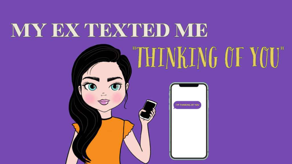 My Ex Texted Me “Thinking Of You” My ex texted me thinking of you