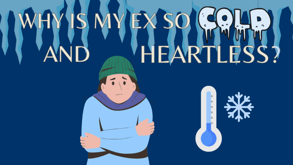 Why is my ex so cold and heartless