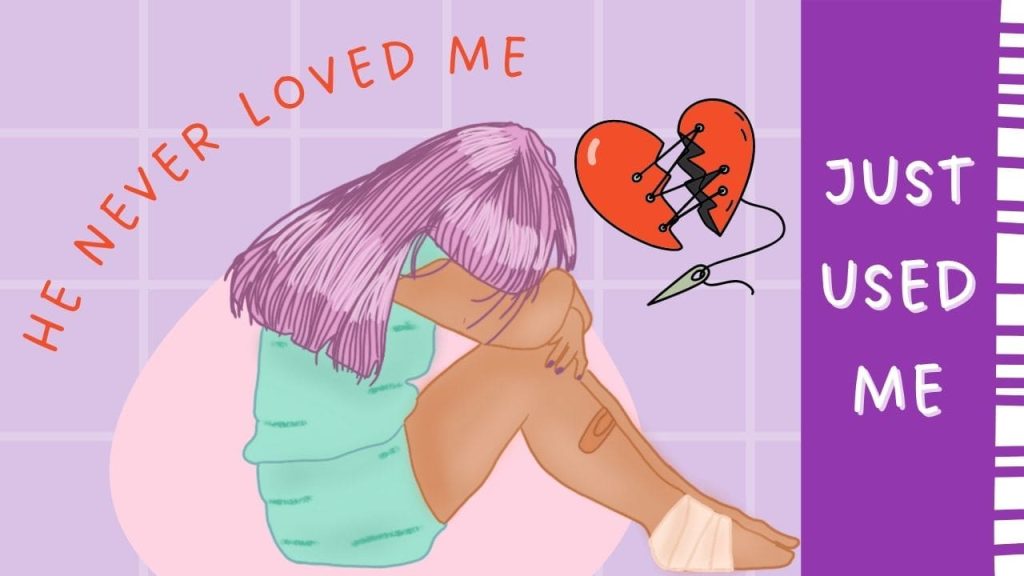 He never loved me just used me