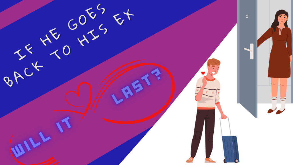 If he goes back to his ex will it last