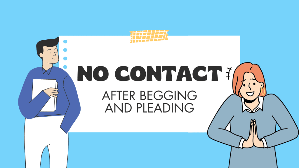 No contact after begging and pleading