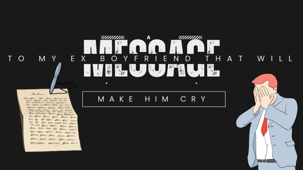 A message to my ex boyfriend that will make him cry