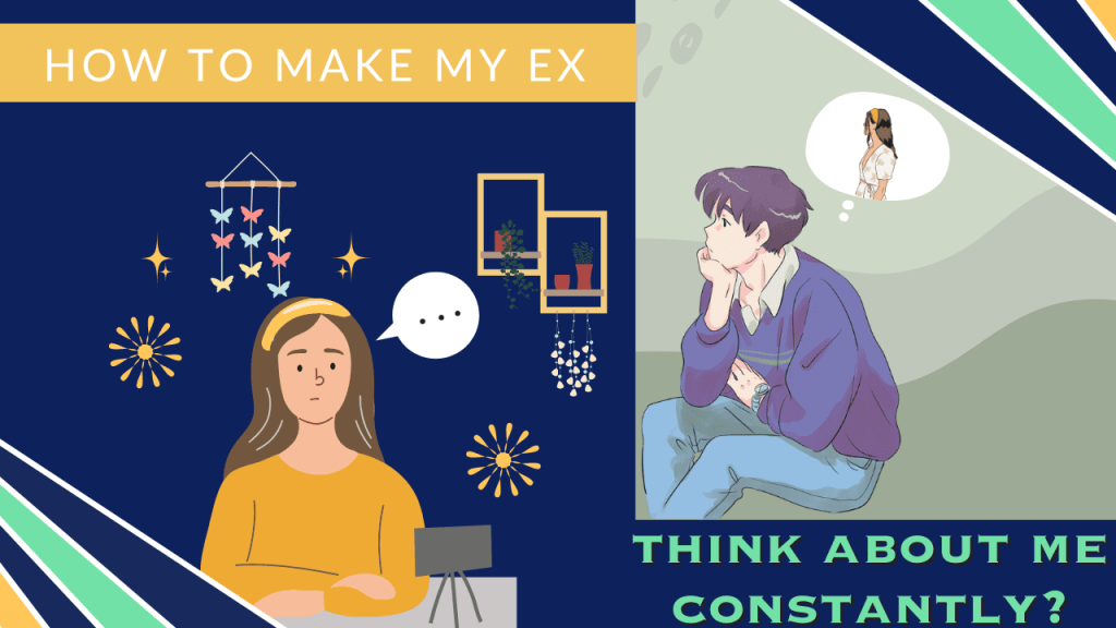 How to make my ex think about me constantly