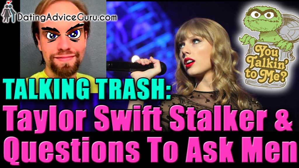 Taylor Swift's Stalker & Questions To Ask Your Boyfriend