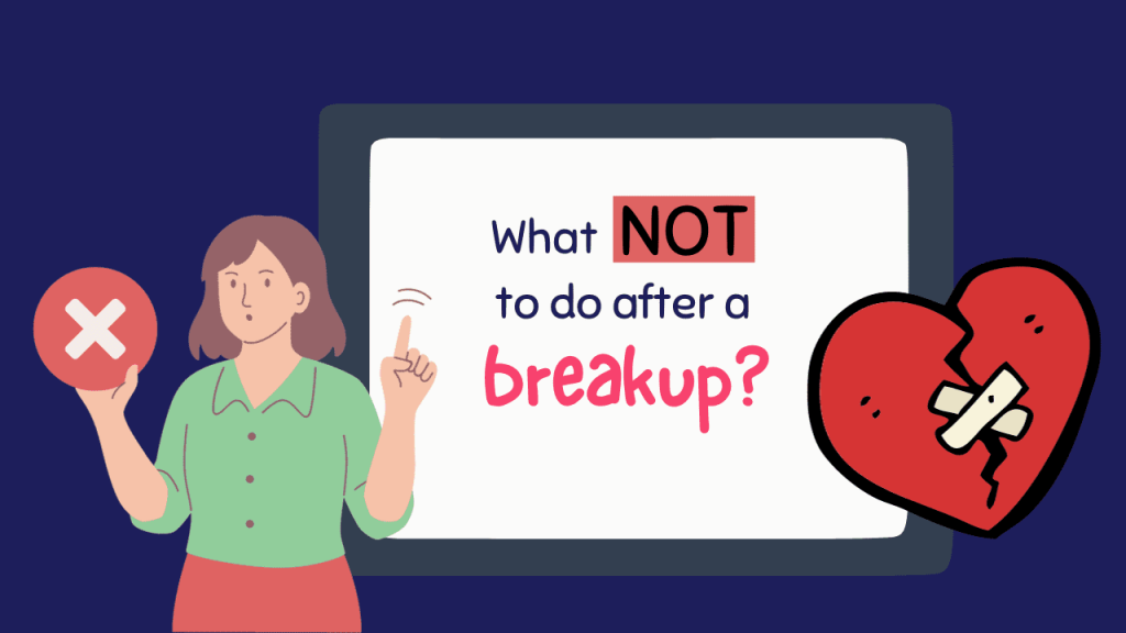 What not to do after a breakup