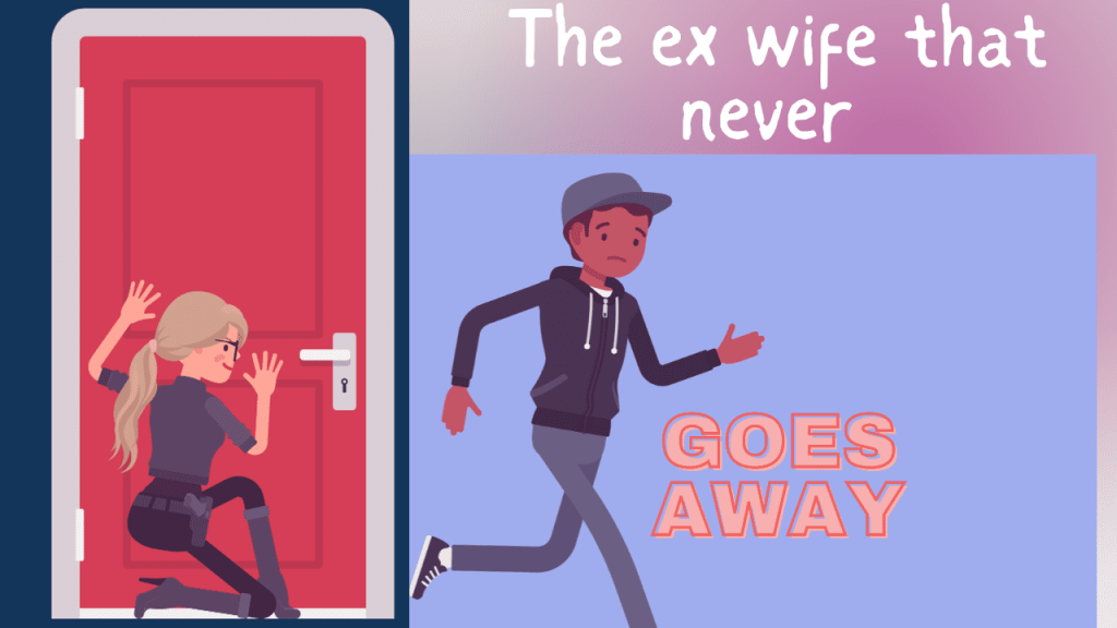 The ex wife that never goes away