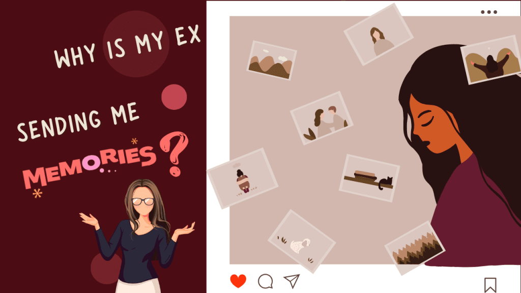 Why Is My Ex Sending Me Memories? Why is my ex sending me memories