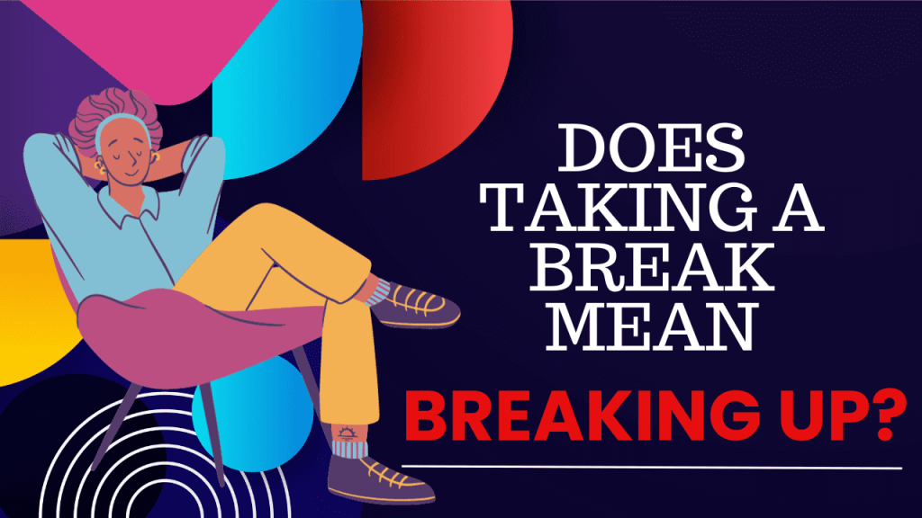 Does taking a break mean breaking up
