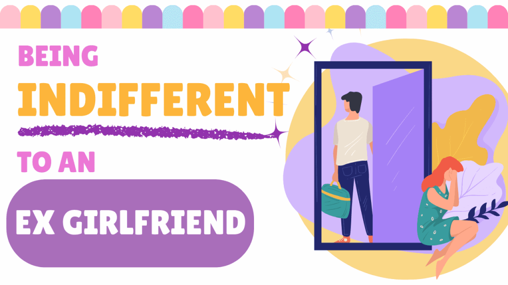 Being Indifferent To An Ex-girlfriend Being indifferent to ex girlfriend