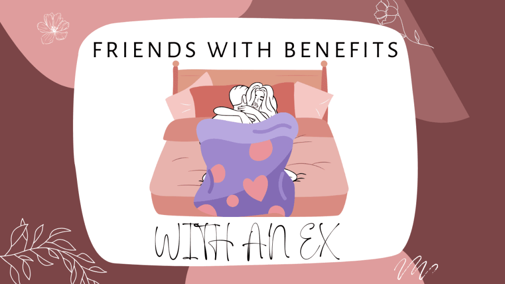 Friends with benefits with an ex
