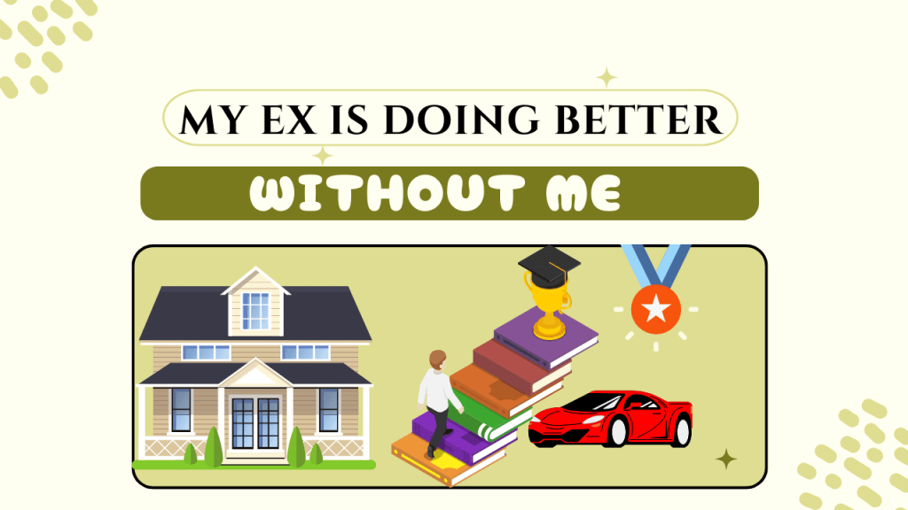 My ex is doing better without me