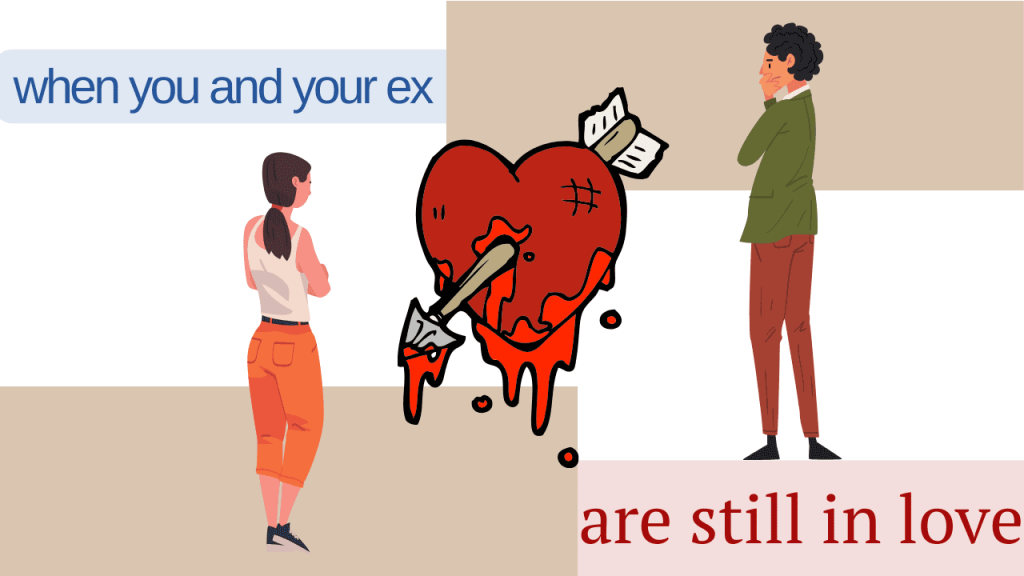 When you and your ex are still in love