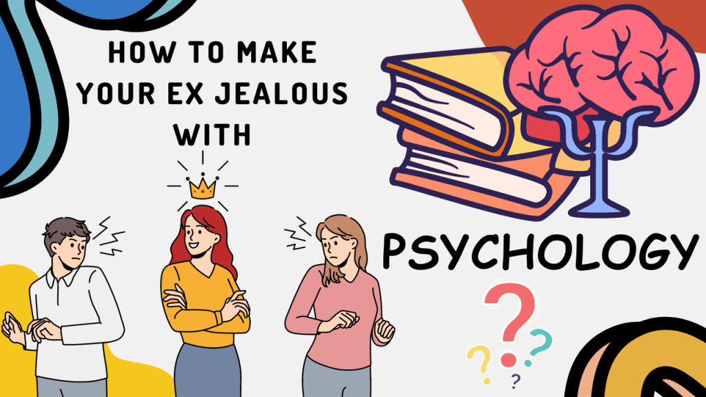 How To Make Your Ex Jealous With Psychology? How to make your ex jealous psychology