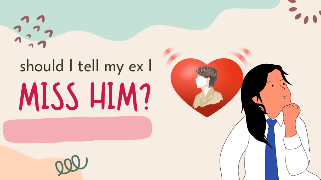 Should I tell my ex I miss him