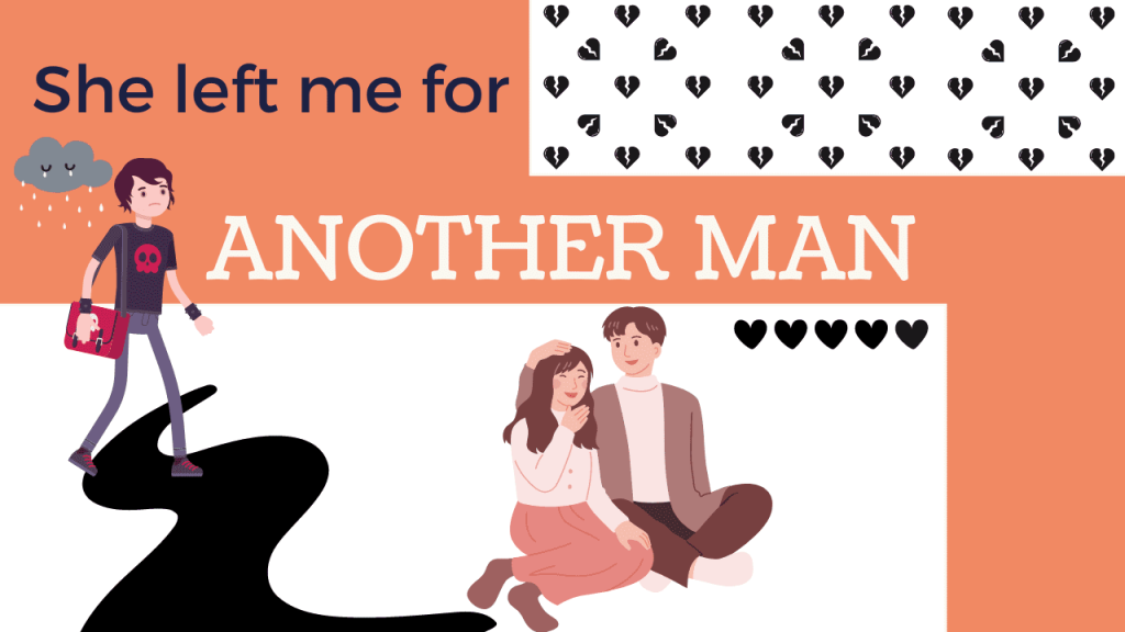 She Left Me For Another Man: Why And What To Do? She left me for another man