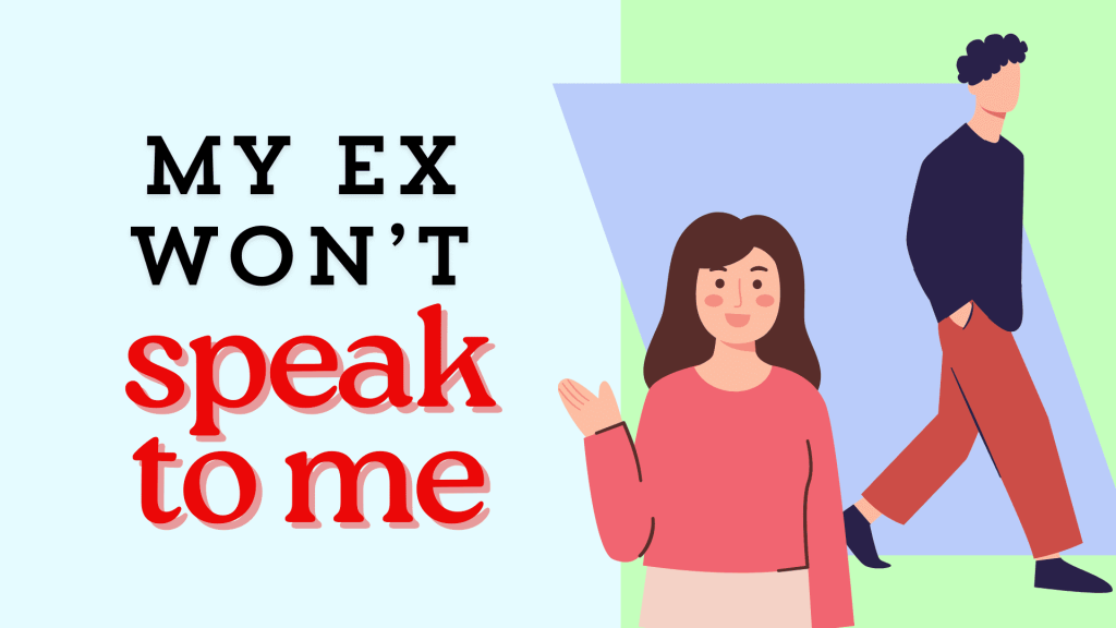 My Ex Won’t Speak To Me My ex won