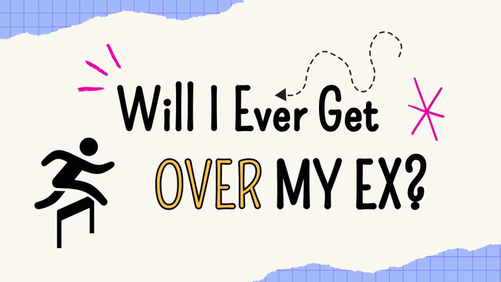 Will I ever get over my ex