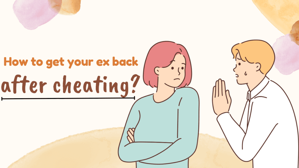 How to get your ex back after cheating
