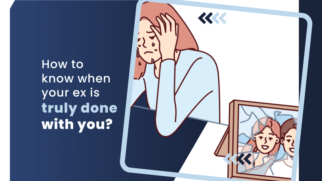 How to know when your ex is truly done with you