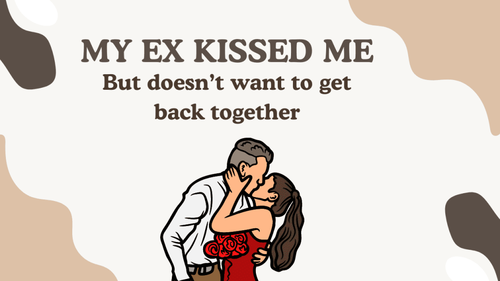 My ex kissed me but doesn