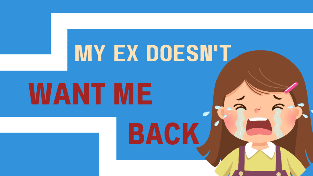 My Ex Doesn't Want Me Back: What Should I Do?