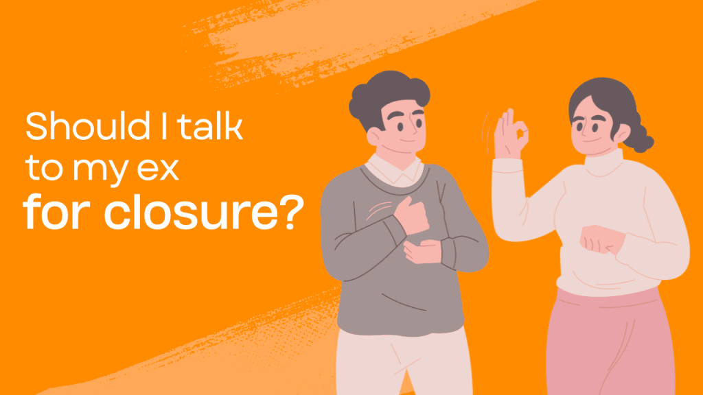 Should I Talk To My Ex For Closure? Should I Talk To My Ex For Closure?