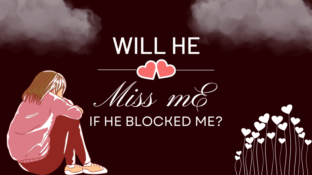 Will He Miss Me If He Blocked Me? Will He Miss Me If He Blocked Me?