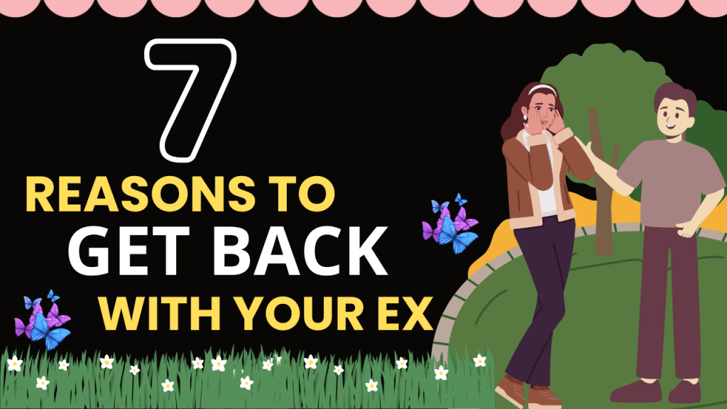 7 Reasons To Get Back With Your Ex