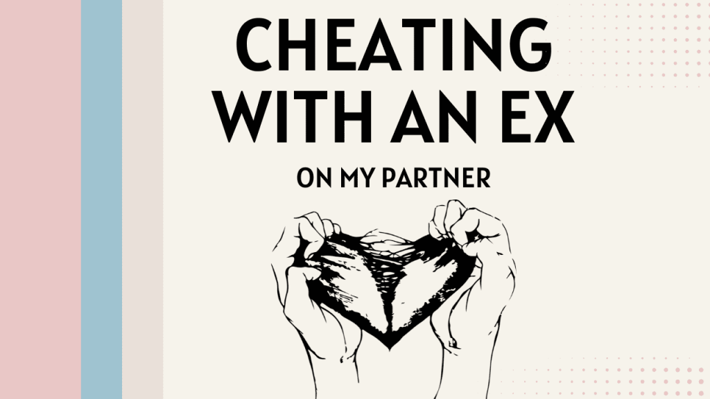 Cheating With An Ex On My Partner Cheating With An Ex On My Partner
